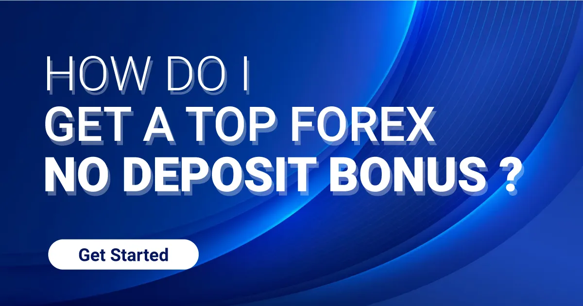 How do I get a Top Forex No Deposit Bonus ?