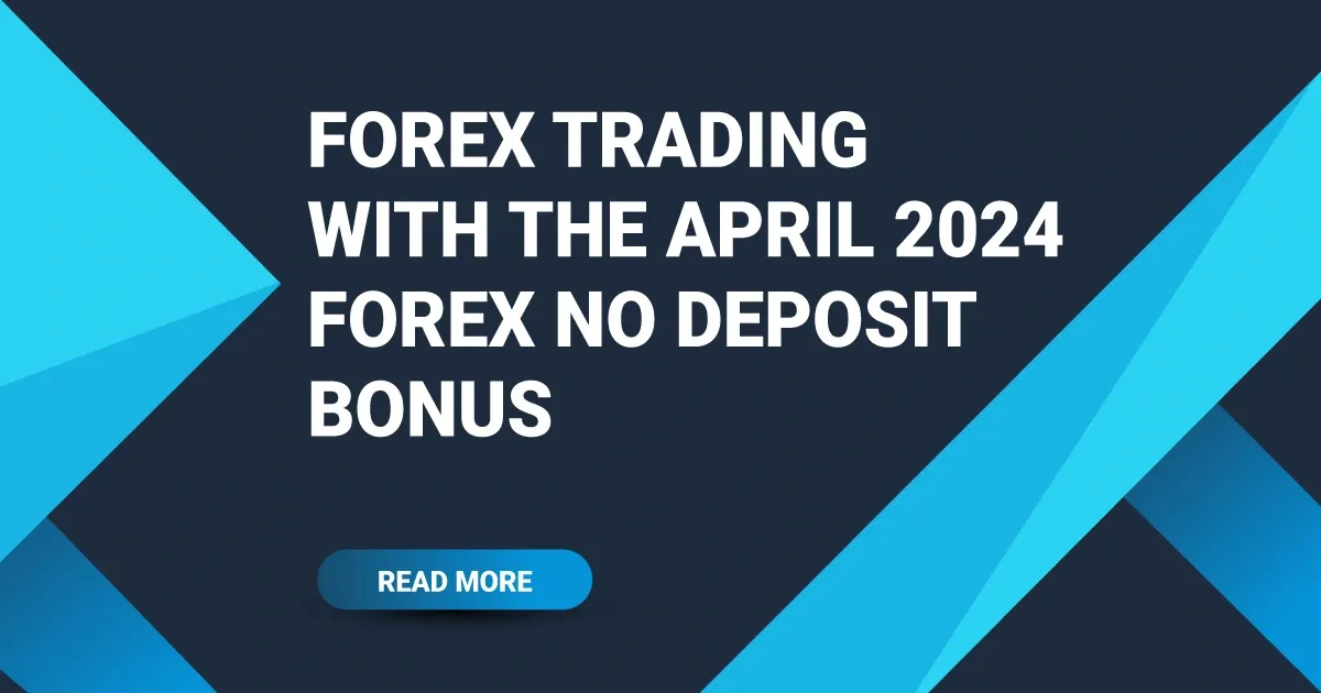 Forex Trading with the April 2024 Forex No Deposit Bonus