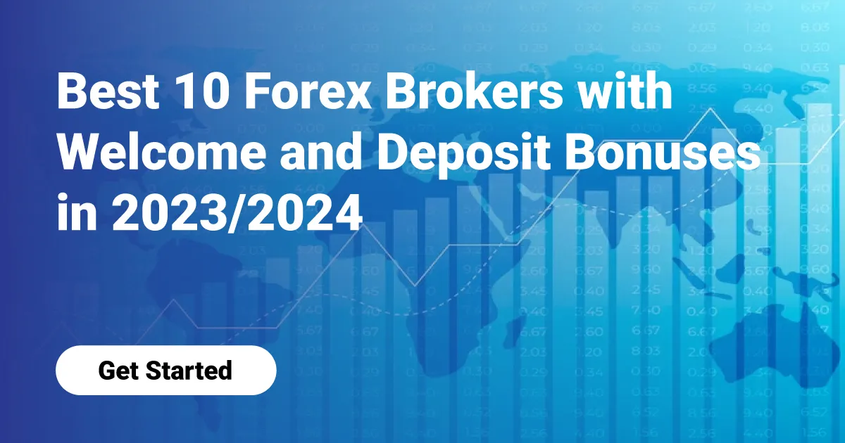 Best 10 Forex Brokers with Welcome and Deposit Bonuses in 2023/2024