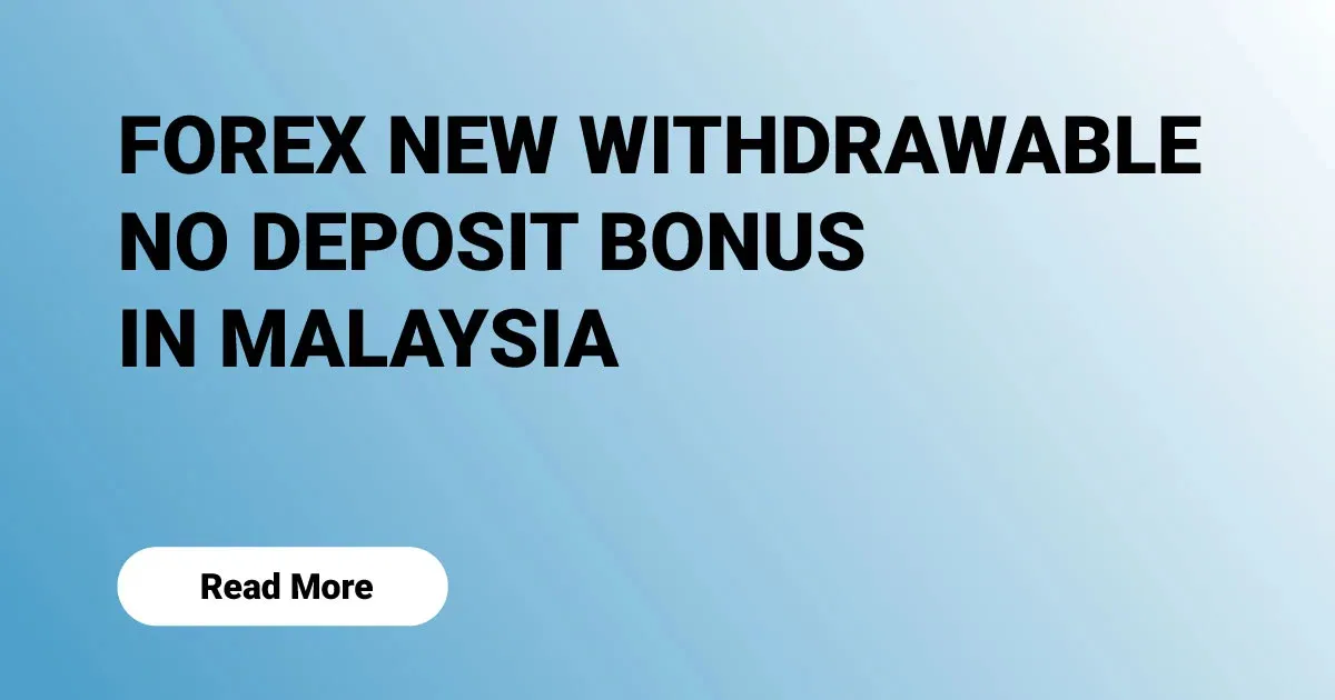 Forex New Withdrawable No Deposit Bonus in Malaysia