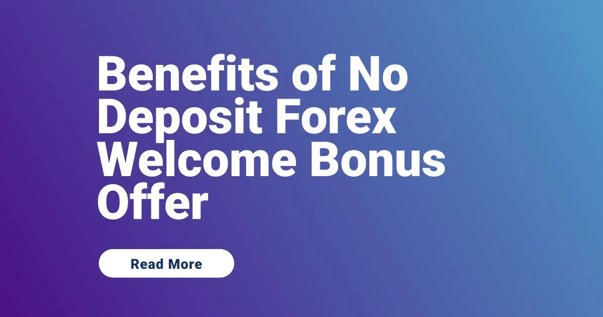 Benefits of No Deposit Forex Welcome Bonus Offer